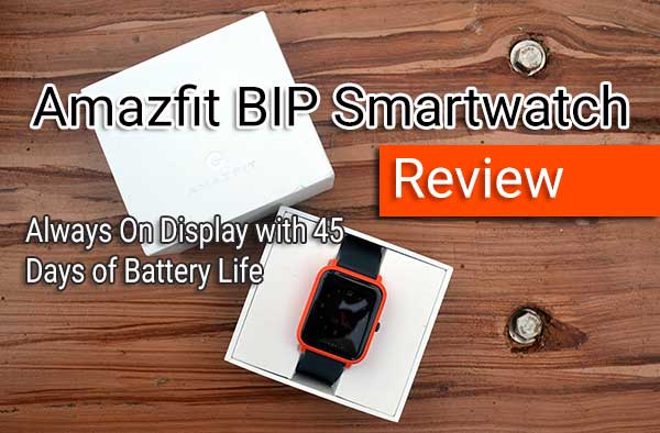 Amazfit BIP रिव्यू - हमेशा 45 दिनों की बैटरी लाइफ के साथ डिस्प्ले पर